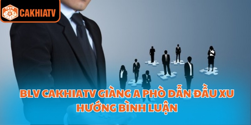 Blv Cakhiatv Giàng A Phò Dẫn Đầu Xu Hướng Bình Luận 1 Blv Cakhiatv Giàng A Phò