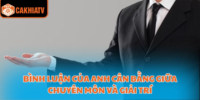 Blv Cakhiatv Giàng A Phò Dẫn Đầu Xu Hướng Bình Luận 4 Bình luận của anh cân bằng giữa chuyên môn và giải trí
