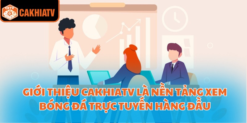 Giới Thiệu Cakhiatv - Kênh Xem Mọi Giải Đấu Lớn Nhỏ Dễ Dàng 1 Giới thiệu Cakhiatv là nền tảng xem bóng đá trực tuyến hàng đầu