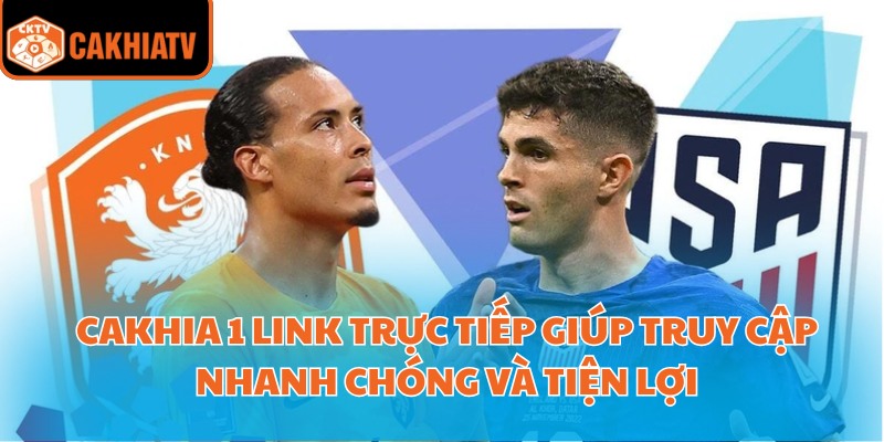 Cakhia 1 Link Trực Tiếp Truy Cập Nhanh Không Gián Đoạn 2 Cakhia 1 link trực tiếp giúp truy cập nhanh chóng và tiện lợi