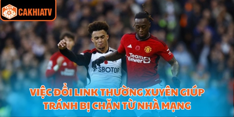 Cakhia 1 Link Trực Tiếp Truy Cập Nhanh Không Gián Đoạn 4 Việc đổi link thường xuyên giúp tránh bị chặn từ nhà mạng