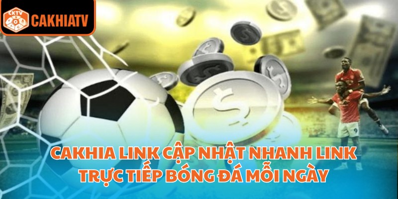 Cakhia Link Cập Nhật Nhanh Link Trực Tiếp Bóng Đá Mỗi Ngày 3 cakhia link