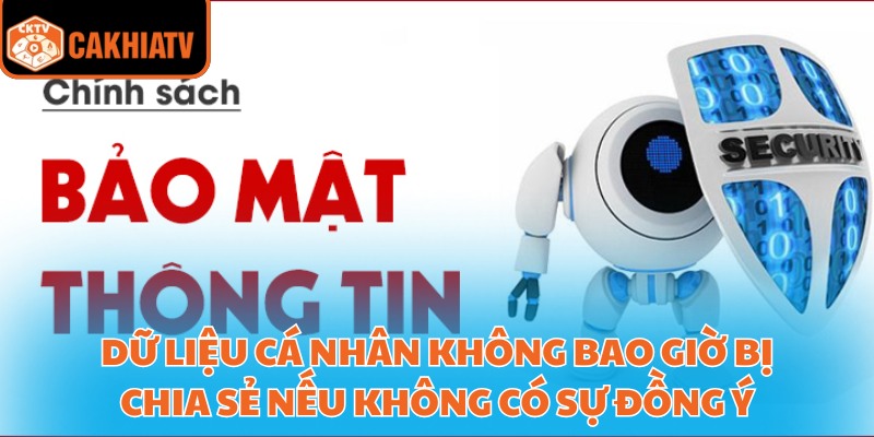 Chính Sách Bảo Mật CakhiaTV – Ngăn Chặn Rò Rỉ Thông Tin 2 Dữ liệu cá nhân không bao giờ bị chia sẻ nếu không có sự đồng ý