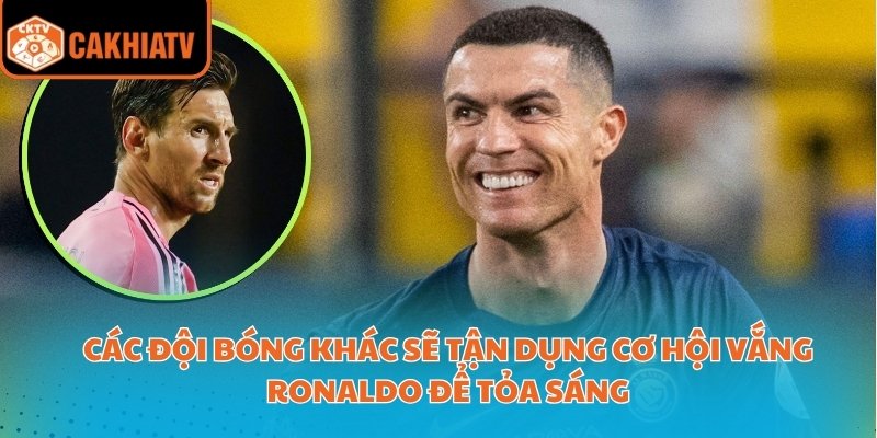 Các đội bóng khác sẽ tận dụng cơ hội vắng Ronaldo để tỏa sáng