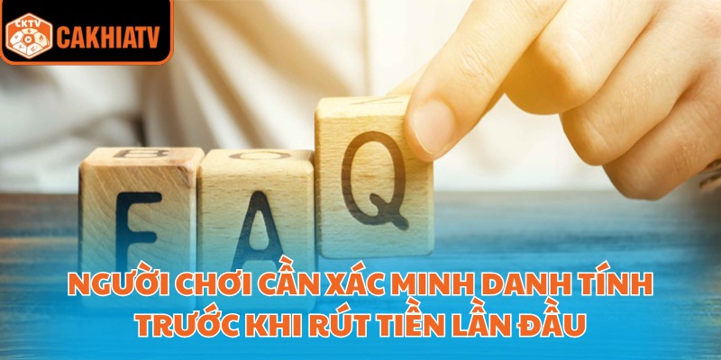 Người chơi cần xác nhận danh tính khi rút tiền lần đầu
