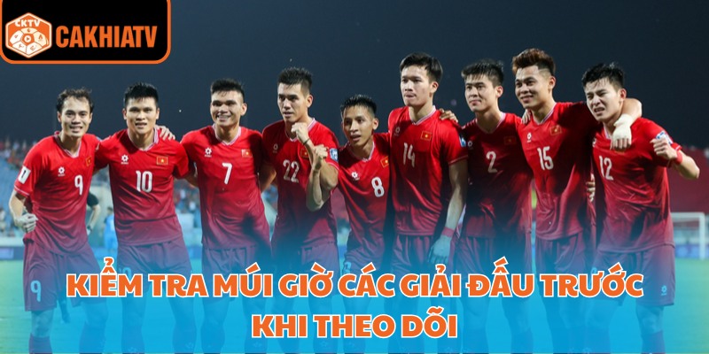 Kiểm tra múi giờ các giải đấu trước khi theo dõi