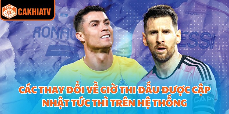 Lịch Thi Đấu Bóng Đá Cakhiatv – Công Cụ Tối Ưu Cho Dân Cá Độ 3 Các thay đổi về giờ thi đấu được cập nhật tức thì trên hệ thống