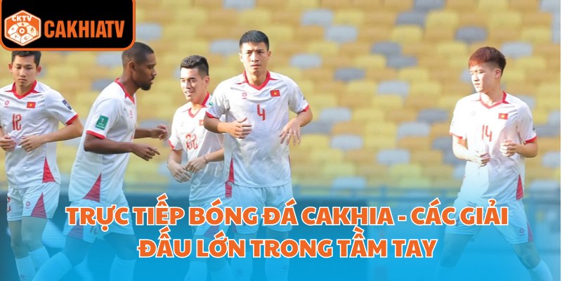 Trực Tiếp Bóng Đá Cakhia