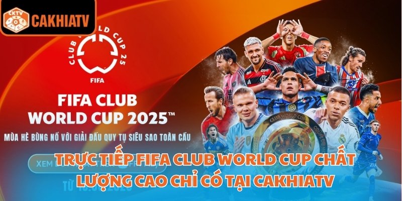 Cakhiatv Phát Sóng Trực Tiếp Fifa Club World Cup Sắc Nét 2 Trực tiếp FIFA Club World Cup chất lượng cao chỉ có tại CakhiaTV