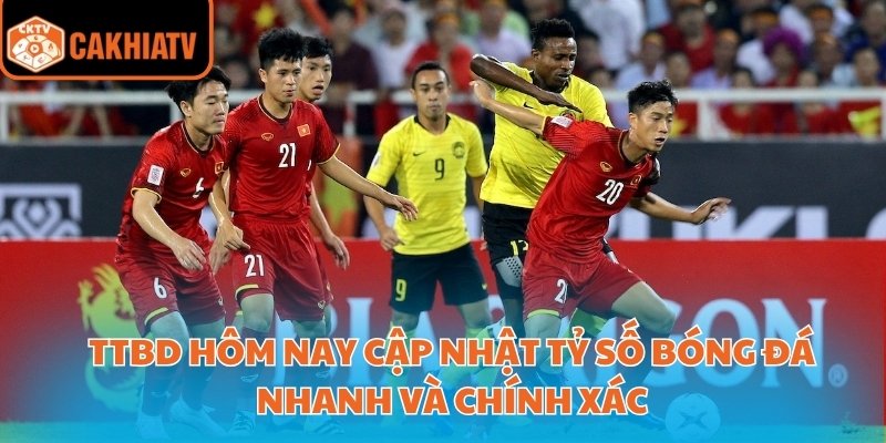 Ttbd hôm nay cập nhật tỷ số bóng đá nhanh và chính xác